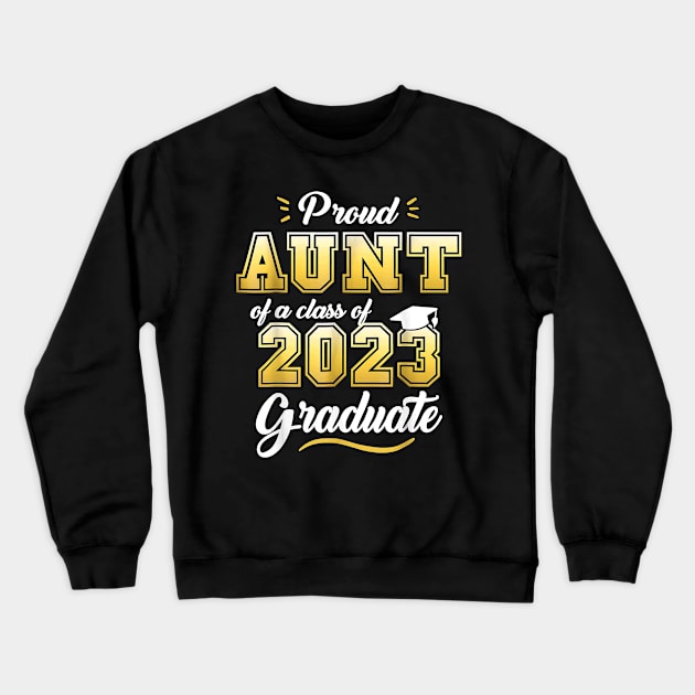 Proud Aunt of a Class of 2023 Graduate Senior 23 Graduation Crewneck Sweatshirt by Schied Tungu 